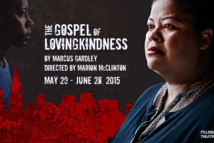 The Gospel of Lovingkindness by Marcus Gardley, Directed by Marion McClinton. May 29 - June 28, 2015. Pillsbury House Theatre.