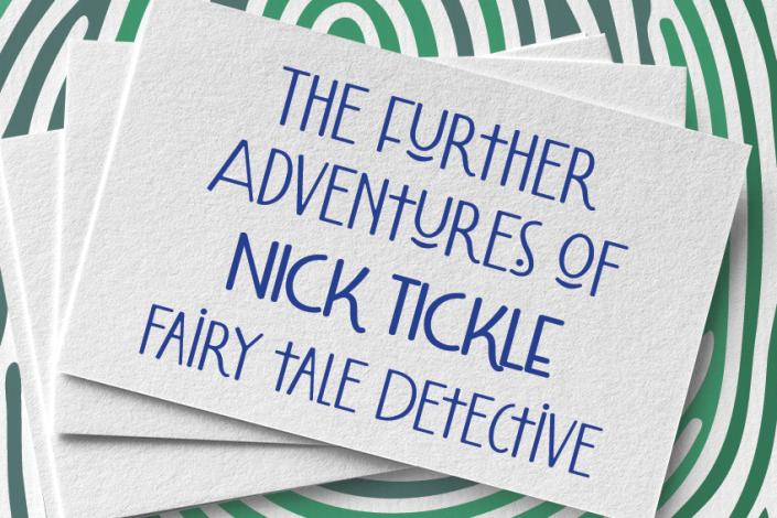 The Further Adventures of NICK TICKLE Fairy Tale Detective