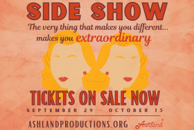 SIDE SHOW - "the very thing that makes you different, makes you extraordinary!" Tickets on sale now at ashlandproductions.org/side-show