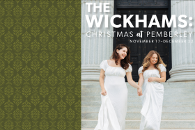 The Wickhams: Christmas at Pemberley written in white text with November 17-December 22 in white text underneath