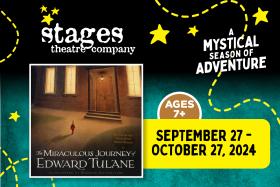 Stages Theatre Company presents THE MIRACULOUS JOURNEY OF EDWARD TULANE SEPTEMBER 27 - OCTOBER 27, 2024