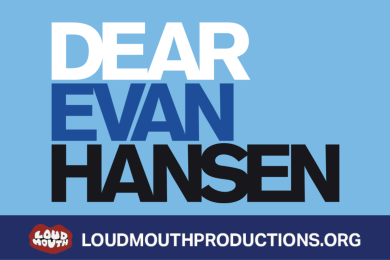 Blue, white, and black block letters saying "Dear Evan Hansen" with the words Loud Mouth in a graphic of red lips 