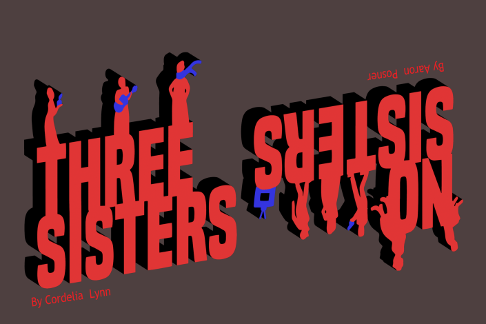 Three Sisters by Cordelia Lynn / No Sisters by Aaron Posner
