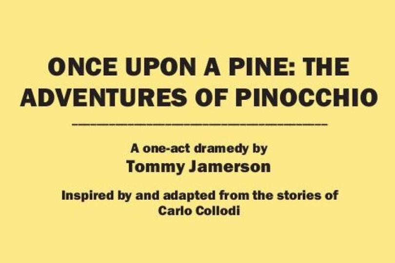 Once Upon a Pine: The Adventures of Pinocchio. One act dramedy by Tommy Jamerson