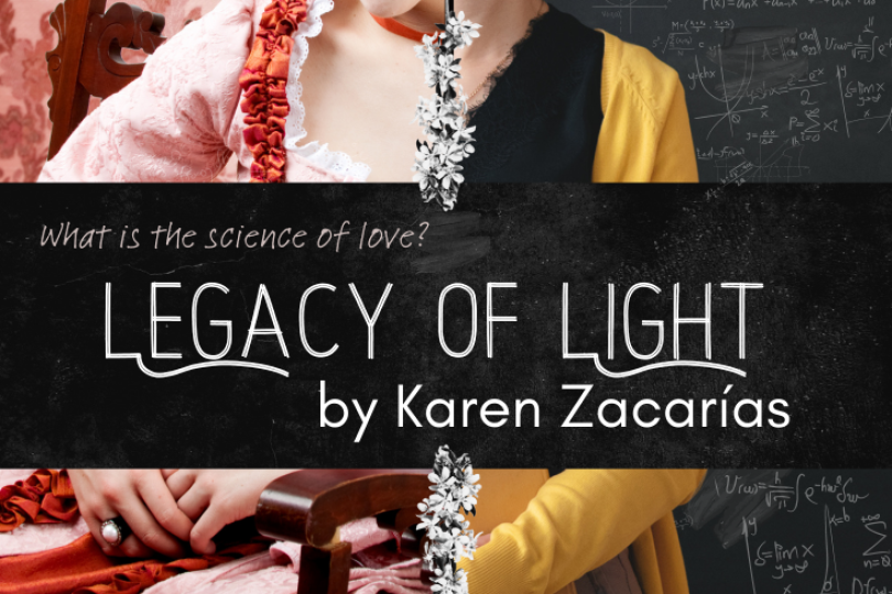 Show poster. Text: What is the science of love? Legacy of Light by Karen Zacarias.